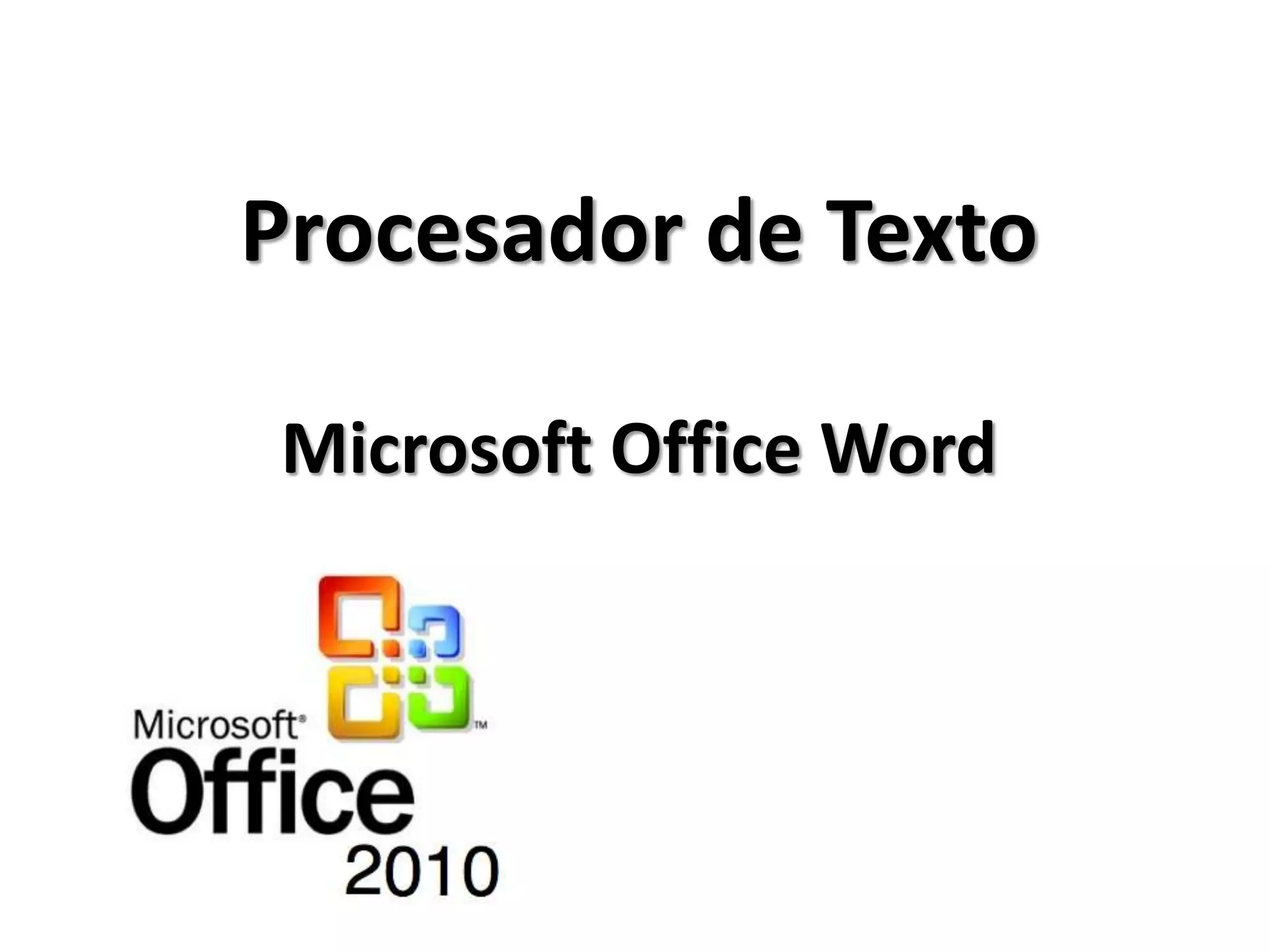 Procesador de Texto
Microsoft Office Word
 