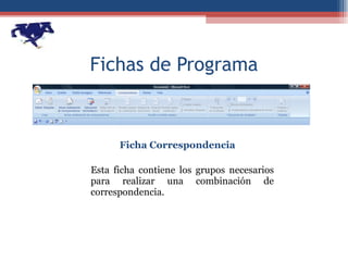 Fichas de Programa Ficha Correspondencia Esta ficha contiene los grupos necesarios para realizar una combinación de correspondencia. 