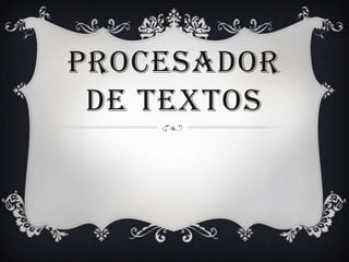 PROCESADOR
 DE TEXTOS
 