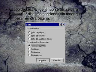 • El tipo de sección continuo se utiliza para
diferenciar distintas secciones sin tener que
empezar en otra página.

 