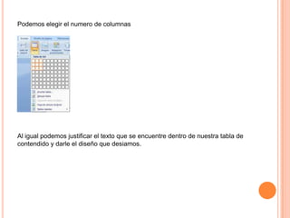 Podemos elegir el numero de columnas

Al igual podemos justificar el texto que se encuentre dentro de nuestra tabla de
contendido y darle el diseño que desiamos.

 