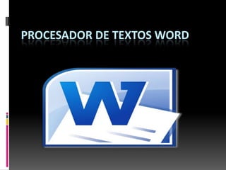 PROCESADOR DE TEXTOS WORD

 