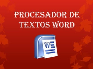 PROCESADOR DE
TEXTOS WORD
 