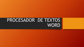 PROCESADOR DE TEXTOS
WORD
 