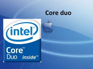 Core duo

 