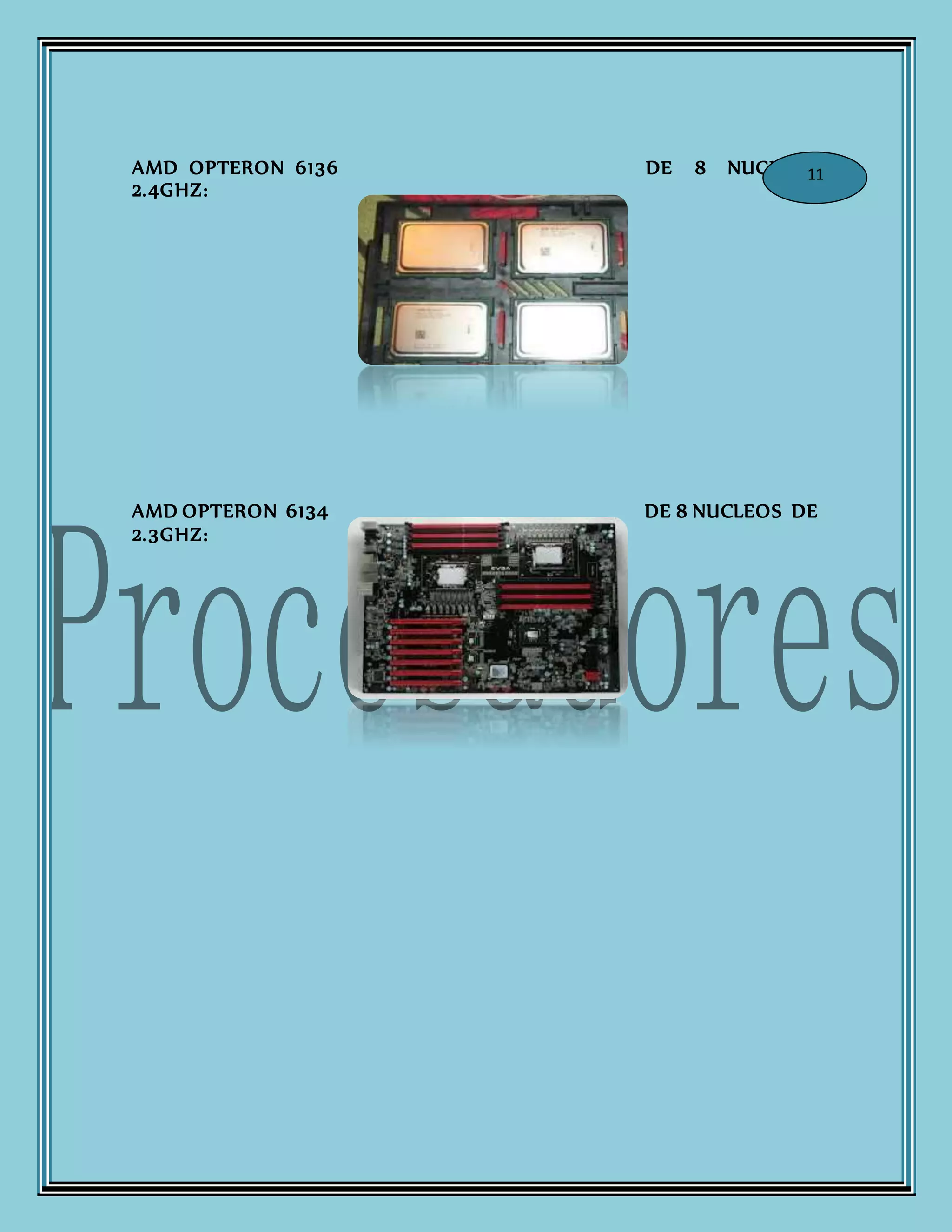 AMD OPTERON 6136 DE 8 NUCLEOS
2.4GHZ:
AMD OPTERON 6134 DE 8 NUCLEOS DE
2.3GHZ:
11
 