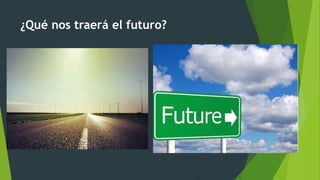 ¿Qué nos traerá el futuro?
 