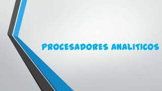 PROCESADORES ANALITICOS
 