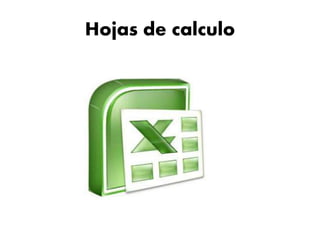 Hojas de calculo 
 