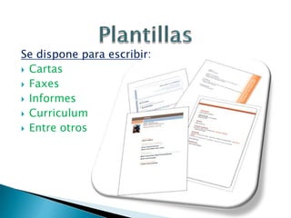 Se dispone para escribir:
 Cartas
 Faxes
 Informes
 Curriculum
 Entre otros
 