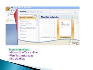 Se pueden elegir
•Microsoft office online
•Planillas instaladas
•Mis planillas
 