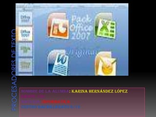 Nombre de la alumna: Karina Hernández López
GRUPÒ: 132
MATERIA :INFORMATICA
CENTRO BACHILLERATO 6/12
 