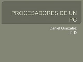 Daniel González
          11-D
 
