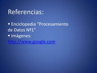 Referencias: Enciclopedia “Procesamiento de Datos Nº1”