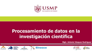 Procesamiento de datos en la
investigación científica
Mgtr. Antonio Vásquez Rodríguez
 