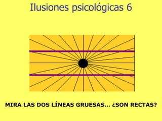 Ilusiones psicológicas 6 MIRA LAS DOS LÍNEAS GRUESAS... ¿SON RECTAS? 