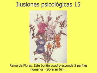 Ilusiones psicológicas 15 Ramo de Flores. Este bonito cuadro esconde 5 perfiles humanos. (¿O eran 6?)... 