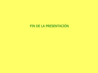 FIN DE LA PRESENTACIÓN 