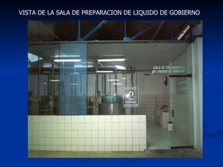 VISTA DE LA SALA DE PREPARACION DE LIQUIDO DE GOBIERNO 