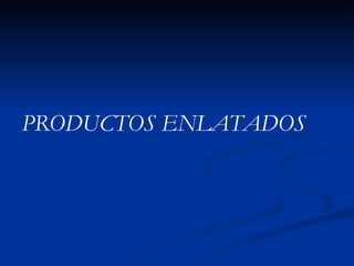 PRODUCTOS ENLATADOS  