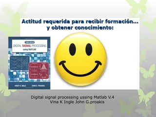 Digital signal processing ussing Matlab V.4
Vina K Ingle John G.proakis
 