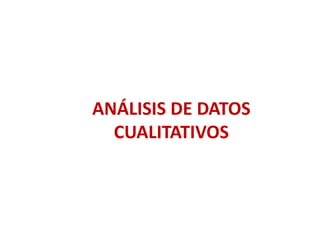 ANÁLISIS DE DATOS
CUALITATIVOS
 