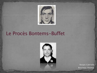 Le Procès Bontems-Buffet




                            Bargas Gabrielle
                           Bourreau Thomas
 