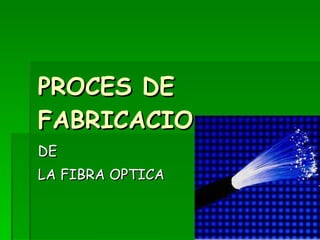 PROCES DE FABRICACIO DE LA FIBRA OPTICA 