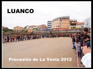 LUANCO




Procesión de La Venia 2012
 