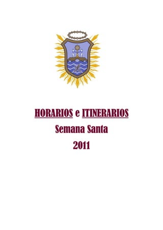HORARIOS e ITINERARIOS
    Semana Santa
        2011
 
