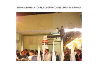 EN LO ALTO DE LA TORRE, ROBERTO CORTES DIRIGE LA CÁMARA 