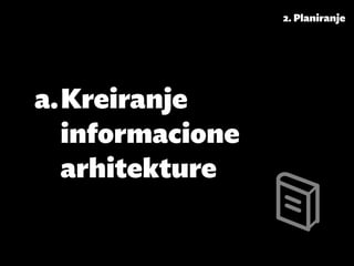2. Planiranje




a.	Kreiranje
   informacione
   arhitekture
 