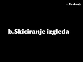 2. Planiranje




b.	Skiciranje izgleda
 