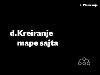 2. Planiranje




d.	Kreiranje
   mape sajta
 