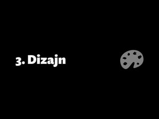 3.	Dizajn
 