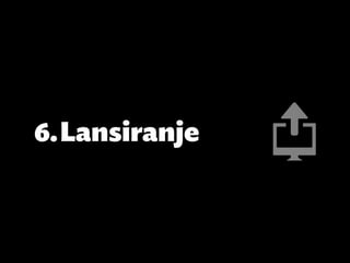 6.	Lansiranje
 