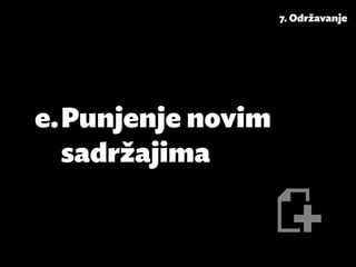 7. Održavanje




e.	Punjenje novim
   sadržajima
 
