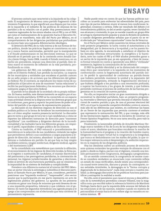 El proceso unitario que caracterizó a la izquierda se ha colap-
sado. El surgimiento de Morena como partido fragmentó al Mo-
vimiento Progresista, lo que significará una disputa por los votos
de la izquierda y el rediseño de las políticas de alianzas de los
partidos y de su relación con el poder. Hoy presenciamos reen-
cuentros regionales de los otrora aliados con el PRI y con el PAN,
así como el realineamiento de la oposición hacia el Ejecutivo Fe-
deral, que se manifiesta, más allá del Pacto por México, en el
comportamiento de las dirigencias partidarias que profundizan
su encono bajo una supuesta diferenciación ideológica.
El deterioro del PRD, de su vida interna y de sus formas de ha-
cer política, donde las prácticas ilegales se convirtieron en ruti-
na y nunca fueron sancionadas, permitió que la manipulación
y el fraude predominaran en las elecciones internas. Lo que se
ahondó en el periodo que va de la contienda entre Amalia Gar-
cía y Jesús Ortega, hasta 2008, cuando el Estado mexicano, en un
hecho sin precedente, impuso una dirección al partido. Esto úl-
timo marcó el momento de inflexión en la vida partidaria, pro-
fundizando su crisis.
Los gobiernos del PRD, con notables excepciones como su-
cede en el Distrito Federal, han perdido la iniciativa. La mayoría
de los municipios y entidades que encabeza el partido carecen
de un sello propio o de acciones que los diferencien del gobier-
no federal. Por el contrario, se reproducen los viejos vicios de su-
peditación al Ejecutivo en aras de mantener “sanas relaciones” y
recibir las participaciones federales y los recursos que discrecio-
nalmente asigna el Ejecutivo federal.
El partido se ha alejado de la sociedad y de su propia militan-
cia. En buena medida, este distanciamiento se explica por el au-
tismo en la vida partidaria. El PRD se ha convertido en un espacio
cuya actividad central es la disputa entre los diversos grupos que
lo conforman, para ganar y repartir las posiciones de poder al in-
terior del partido y los espacios de representación popular.
La discusión en los distintos órganos de dirección no son el
análisis político ni la forma de fortalecer los movimientos socia-
les o el cómo ampliar nuestra presencia territorial. La discusión
gira en torno a qué grupo le toca tal o cual candidatura o cómo se
reparten las diferentes instancias de dirección para “mantener
equilibrios”. Los candidatos y dirigentes derivan de la incondi-
cionalidad y las lealtades hacia los diferentes grupos, sin impor-
tar el perfil, capacidades e imagen pública de los mismos.
Contra su tradición, el PRD renunció a procedimientos de-
mocráticos en la selección de sus candidatos, violando las reglas
que permitieron definir a sus candidatos a cargos populares y ór-
ganos de dirección. Así mismo, abandonó la apertura de candi-
daturas a ciudadanos sin partido. Es así que hoy no hay ningún
candidato externo, ningún intelectual, dirigente sindical, agrario
o del movimiento LGBT.
Se ha consolidado una nomenklatura que controla la afiliación,
el reconocimiento de los órganos de dirección locales, la firma pa-
ra el registro o sustitución de candidatos, el manejo discrecional
del patrimonio y las prerrogativas partidarias, la contratación de
personal, los órganos jurisdiccionales de garantías y elecciones,
todos al servicio de una burocracia partidaria, que se cimienta en
la impunidad de un sistema de lealtades y complicidades.
Prevalece una diferencia sustancial al interior del PRD. Mien-
tras un sector vincula la estrategia y subordina el discurso parti-
dario al llamado Pacto por México, el que, consideran, permitirá
posicionar una “izquierda moderna”, “responsable”, otro sector
asume que la participación en ese pacto representa un acto de
legitimación política del gobierno. La apuesta de los primeros
consiste en ganar una franja de votantes que está deseosa de ver
a una izquierda propositiva, tolerante y que colabora con el go-
bierno. En tanto los segundos reivindican una agenda propia y el
apego a los compromisos con el electorado que esta corriente de
pensamiento representa.
Nadie puede estar en contra de que las fuerzas políticas sus-
criban un acuerdo para enfrentar las adversidades del país, pero
este tipo de pactos debieran reunir al menos tres condiciones: le-
gitimidad, consenso y certeza. Debe ser resultado del debate y el
entendimiento públicos,no del acuerdo cupular; tener claridad en
sus alcances y contenido, lo que no sucede cuando un grupo élite
se arroga la representación popular y anula la división de poderes;
o cuando dirigentes perredistas señalan que el pacto no se ve-
rá afectado por “situaciones coyunturales” como las de Veracruz.
En el Pacto por México están ausentes los temas centrales de
todo proyecto progresista: la lucha contra el autoritarismo y la
desigualdad, por la democracia y la equidad, y se ha puesto én-
fasis en otra agenda, la encaminada a satisfacer el objetivo de
las llamadas reformas estructurales: la energética y la hacen-
daria, ante las cuales el PRI y el PAN aliados pretenden ganar a
un sector de la izquierda que, ya sea apoyando, o bien de mane-
ra formal votando en contra y oponiendo una débil y “civilizada”
resistencia, legitime la consumación de las reformas.
El PRD ha perdido identidad y se ha distanciado del compro-
miso ético que caracterizó a la izquierda en los momentos de
confrontación contra la hegemonía autoritaria del partido úni-
co. Se perdió la oportunidad de conformar un partido-frente
que hubiera permitido mantener la unidad y la expansión del
movimiento progresista, evitando la fragmentación electoral y
que hubiera obligado a los partidos a una renovación profunda;
a superar las burocracia y los grupos de interés, y que hubiera
permitido continuar el proceso de unificación de las fuerzas pro-
gresistas en la creación de nuevos partidos.
Por ello, es imperativo iniciar un gran movimiento dirigido a
reconstruir la identidad partidaria, bajo un proyecto progresis-
ta, renovador y libertario que permita rescatar el objetivo funda-
cional de nuestro partido y que, de cara al proceso electoral del
2015, en el que la izquierda competirá dividida y entre sí, avance,
más allá de las diferencias que existen, en conformar las bases
de un frente de las izquierdas que permita contener el embate
que representa la restauración del PRI, y que consiga, más allá
de las limitaciones legales, retomar la iniciativa de construir un
Frente Opositor Progresista. No es una tarea sencilla, pero vale la
pena intentarlo.
Finalmente, la lamentable pérdida de Arnoldo Martínez Ver-
dugo marca también el fin de la era de los dirigentes templados
como el acero, idealistas que buscaban encabezar la marcha de
la humanidad hacia el progreso y la creación del hombre nuevo.
Dirigentes cuya mayor virtud fue la congruencia y la integridad,
que nunca se deslumbraron con las mieles del poder, lo que co-
bra mayor relevancia ante el desprestigio y la ambición imperan-
tes en la mayoría de los dirigentes políticos.
Hoy los idealistas sufren un acelerado proceso de extinción
ante quienes entienden las grandes ventajas de alinearse con el
poder o, desde su lógica, pactan con el régimen, creando una ten-
sión permanente entre congruencia, demagogia y pragmatismo.
En un sentido convencional, la congruencia se asume cuan-
do se considera verdadero un enunciado cuyo contenido refleja
un estado de cosas verificables, donde existe una corresponden-
cia causal entre intención, discurso y praxis. En contraparte, co-
mo señalaba Aristóteles, la demagogia es la “forma corrupta y
degenerada de la democracia”; nada más cercano a nuestra rea-
lidad. La demagogia discursiva de los políticos funciona para jus-
tificar y extrapolar la realidad a modo.
Por ello, ante el paroxismo que causó el encono y descalifica-
ción de la nomenklatura perredista a Jenaro Villamil, tras la mag-
nífica nota que escribió sobre la relevancia histórica de Martínez
Verdugo, basta decir que la izquierda debe avanzar del debate de
las emociones al de las razones, máxime cuando en materia de
psicoanálisis el enojo hacia el otro refiere algo no resuelto en no-
sotros mismos.
1913 / 30 DE JUNIO DE 2013 59
ENSAYO
5ec9d6b2feca2945c0f5a56d37298847270712cf65d644dc6d9fbdab07e4046e39aeb2
 