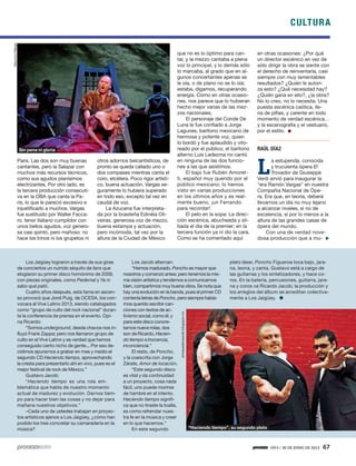 CULTURA
1913 / 30 DE JUNIO DE 2013 67
Paris. Las dos son muy buenas
cantantes, pero la Salazar con
muchos más recursos técnicos,
como sus agudos pianísimos
electrizantes. Por otro lado, es
la tercera producción consecuti-
va en la OBA que canta la Pa-
ris, lo que le pareció excesivo e
injustificado a muchos. Vargas
fue sustituido por Walter Facca-
ro, tenor italiano cumplidor con
unos bellos agudos, voz genero-
sa casi spinto, pero mañoso: no
hace los trinos ni los grupetos ni
otros adornos belcantísticos, de
pronto se queda callado uno o
dos compases mientras canta el
coro, etcétera. Poco rigor artísti-
co, buena actuación. Vargas se-
guramente lo hubiera superado
en todo eso, excepto tal vez en
caudal de voz.
La Azucena fue interpreta-
da por la brasileña Edinéia Oli-
veiras, generosa voz de mezzo,
buena estampa y actuación,
pero incómoda, tal vez por la
altura de la Ciudad de México
que no es lo óptimo para can-
tar, y la mezzo cantaba a plena
voz lo principal, y lo demás sólo
lo marcaba, al grado que en al-
gunos concertantes apenas se
le oía, o de plano no se lo oía;
estaba, digamos, recuperando
energía. Como en otras ocasio-
nes, nos parece que lo hubieran
hecho mejor varias de las mez-
zos nacionales.
El personaje del Conde De
Luna le fue confiado a Jorge
Lagunes, barítono mexicano de
hermosa y potente voz, quien
lo bordó y fue aplaudido y vito-
reado por el público; el barítono
alterno Luis Ledezma no cantó
en ninguna de las dos funcio-
nes a las que asistimos.
El bajo fue Rubén Amoret-
ti, español muy querido por el
público mexicano; lo hemos
visto en varias producciones
en los últimos años y es real-
mente bueno, ¡un Ferrando
para recordar!
El pelo en la sopa: La direc-
ción escénica, abucheada y sil-
bada el día de la premier; en la
tercera función ya ni dio la cara.
Como se ha comentado aquí
en otras ocasiones: ¿Por qué
un director escénico en vez de
sólo dirigir la obra se siente con
el derecho de reinventarla, casi
siempre con muy lamentables
resultados? ¿Quién le autori-
za esto? ¿Qué necesidad hay?
¿Quién gana en ello?, ¿la obra?
No lo creo, no lo necesita. Una
puesta escénica caótica, lle-
na de pifias, y carente en todo
momento de verdad escénica…
y la escenografía y el vestuario,
por el estilo.
RAÚL DÍAZ
L
a estupenda, conocida
y truculenta ópera El
Trovador de Giuseppe
Verdi sirvió para inaugurar la
“era Ramón Vargas” en nuestra
Compañía Nacional de Ópe-
ra. Era que, en teoría, deberá
llevarnos un día no muy lejano
a alcanzar niveles, si no de
excelencia, sí por lo menos a la
altura de las grandes casas de
ópera del mundo.
Con una de verdad nove-
dosa producción que a mu-
Los Jaigüey lograron a través de sus giras
de conciertos un nutrido séquito de fans que
elogiaron su primer disco homónimo de 2009,
con piezas originales, como Pedernal y Ya ni
sabo qué pató.
Cuatro años después, esta fama en ascen-
so provocó que Jordi Puig, de OCESA, los con-
vocara al Vive Latino 2013, siendo catalogados
como “grupo de culto del rock nacional” duran-
te la conferencia de prensa en el evento. Opi-
na Ricardo:
“Somos underground, desde chavos nos in-
fluyó Frank Zappa; pero nos llamaron grupo de
culto en el Vive Latino y es verdad que hemos
conseguido cierto nicho de gente... Por eso de-
cidimos apurarnos a grabar en mes y medio el
segundo CD Haciendo tiempo, aprovechando
la cresta para presentarlo ahí en vivo, pues es el
mejor festival de rock de México.”
Gustavo Jacob:
“Haciendo tiempo es una rola em-
blemática que habla de nuestro momento
actual de madurez y evolución. Darnos tiem-
po para hacer bien las cosas y no dejar para
mañana nuestros objetivos.”
–Cada uno de ustedes trabajan en proyec-
tos artísticos ajenos a Los Jaigüey, ¿cómo han
podido los tres concretar su camaradería en la
música?
Los Jacob alternan:
“Hemos madurado. Poncho es mayor que
nosotros y comenzó antes; pero tenemos la mis-
ma visión artística y tendemos a comunicarnos
bien, compartimos muy buena vibra. Se nota que
hay una evolución en la banda, pues el primer CD
contenía letras de Poncho, pero siempre había-
mos querido escribir can-
ciones con textos de ac-
tivismo social, como él, y
para este disco concre-
tamos nueve rolas, dos
son de Ricardo, Hacien-
do tiempo e Inocencia,
inconciencia.”
El resto, de Poncho,
y la coescrita con Jorge
Zárate, Amor de locación.
“Este segundo disco
es vital y da continuidad
a un proyecto, cosa nada
fácil, uno puede morirse
de hambre en el intento.
Haciendo tiempo signifi-
ca que no tiraste la toalla,
es como refrendar nues-
tra fe en la música y creer
en lo que hacemos.”
En este segundo
plato láser, Poncho Figueroa toca bajo, jara-
na, leona, y canta. Gustavo está a cargo de
las guitarras y los sintetizadores, y hace co-
ros. En la batería, percusiones, guitarra, jara-
na y coros va Ricardo Jacob; la producción y
los arreglos del álbum se acreditan colectiva-
mente a Los Jaigüey.
Sin pena ni gloria
MauricioRábgo
“Haciendo tiempo”, su segundo plato
entrepalabrasweb.blogspot.mx
5ec9d6b2feca2945c0f5a56d37298847270712cf65d644dc6d9fbdab07e4046e39aeb2
 