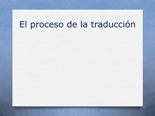 El proceso de la traducción
 