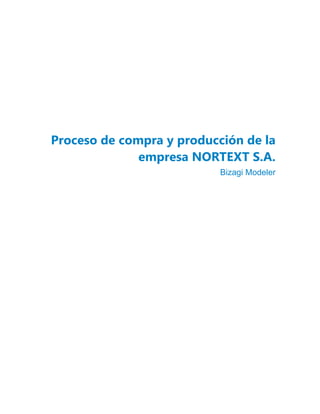 Proceso de compra y producción de la
empresa NORTEXT S.A.
Bizagi Modeler
 