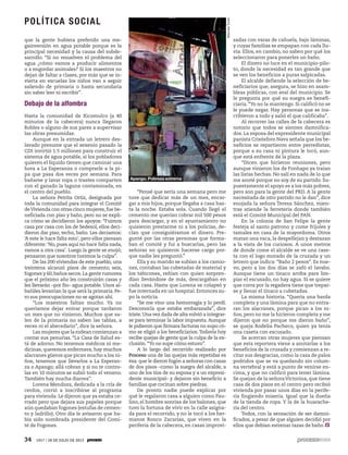 que la gente hubiera preferido una me-
gainversión en agua potable porque es la
principal necesidad y la causa del subde-
sarrollo. “Si no resuelven el problema del
agua ¿cómo vamos a producir alimentos
o a engordar animales? Si los maestros no
dejan de faltar a clases, por más que se in-
vierta en escuelas los niños van a seguir
saliendo de primaria o hasta secundaria
sin saber leer ni escribir”.
Debajo de la alfombra
Hasta la comunidad de Xicomulco (a 40
minutos de la cabecera) nunca llegaron
Robles o alguno de sus pares a supervisar
las obras presumidas.
Aunque en la entrada un letrero des-
lavado presume que el sexenio pasado la
CDI invirtió 1.5 millones para construir el
sistema de agua potable, si los pobladores
quieren el líquido tienen que caminar una
hora a La Esperanza o comprarle a la pi-
pa que pasa dos veces por semana. Para
bañarse y lavar ropa o trastes comparten
con el ganado la laguna contaminada, en
el centro del pueblo.
La señora Petrita Ortiz, designada por
toda la comunidad para integrar el Comité
deVivienda con otras cinco mujeres,fue be-
neficiada con piso y baño, pero no se expli-
ca cómo se decidieron los apoyos: “Fuimos
casa por casa con los de Sedesol, ellos deci-
dieron dar piso, techo, baño. Les decíamos:
‘A este le hace falta esto’, pero ellos piensan
diferente: ‘No, pues aquí no hace falta nada,
vamos a otra casa’. Luego la gente se enojó;
pensaron que nosotros tuvimos la culpa”.
De las 200 viviendas de este pueblo, una
treintena alcanzó pisos de cemento; seis,
fogones y 60,baños secos.La gente rumorea
que el próximo año les construirán casas y
les llevarán –por fin– agua potable. Unos al-
bañiles levantan la que será la primaria. Pe-
ro sus preocupaciones no se agotan ahí.
“Los maestros faltan mucho. Ya no
queríamos dejar entrar porque tardaron
un mes que no vinieron. Muchos que sa-
len de la primaria no saben las tablas, a
veces ni el abecedario”, dice la señora.
Las mujeres que la rodean comienzan a
contar sus penurias. “La Casa de Salud es-
tá de adorno. No tenemos médicos ni me-
dicinas, queremos enfermera, hay muchos
alacranes güeros que pican mucho a los ni-
ños, tenemos que llevarlos a La Esperan-
za o Apango; allá cobran y si no te contro-
las en 10 minutos se subió todo el veneno.
También hay mucha diarrea”.
Lorena Mendoza, dedicada a la cría de
cerdos, corrió a inscribirse al programa
para vivienda. Le dijeron que ya estaba ce-
rrado pero que dejara sus papeles porque
aún quedaban fogones (estufas de cemen-
to y ladrillo). Otro día le avisaron que ha-
bía sido nombrada presidente del Comi-
té de Fogones.
“Pensé que sería una semana pero me
tuve que dedicar más de un mes, encar-
gar a mis hijos, porque llegaba a casa has-
ta la noche. Estaba sola. Cuando llegó el
cemento me querían cobrar mil 500 pesos
para descargar, y en el ayuntamiento no
quisieron prestarme ni a los policías, de-
cían que consiguiéramos el dinero. Pre-
gunté por las otras personas que forma-
ban el comité y fui a buscarlas, pero las
señoras no quisieron hacerse cargo por-
que nadie les preguntó.”
Ella y su marido se subían a los camio-
nes, contaban las cubetadas de material y
los tabicones, reñían con quien sorpren-
dían llevándose de más, descargaban en
cada casa. Hasta que Lorena se colapsó y
fue internada en un hospital. Entonces su-
po la noticia.
“Se me vino una hemorragia y lo perdí.
Desconocía que estaba embarazada”, dice
triste.Una vez dada de alta volvió a integrar-
se para terminar la labor impuesta. Aunque
le pidieron que firmara facturas no supo có-
mo se eligió a los beneficiarios.Todavía hoy
recibe quejas de gente que la culpa de la ex-
clusión.“Yo no supe cómo estuvo”.
A lo largo del recorrido realizado por
Proceso una de las quejas más repetidas es
ésa: que le dieron fogón a señoras con casas
de dos pisos –como la suegra del alcalde, a
uno de los tíos de su esposa y a un expresi-
dente municipal– y dejaron sin beneficio a
familias que cocinan sobre piedras.
De pronto nadie puede explicar por
qué le regalaron casa a alguien como Pau-
lino, el hombre sonrisa de los balones, que
tuvo la fortuna de vivir en la calle asigna-
da para el recorrido, y no le tocó a los her-
manos Ronco Zacarías, que viven en la
periferia de la cabecera, en casas improvi-
sadas con varas de cañuela, bajo láminas,
y cuyas familias se empapan con cada llu-
via. Ellos, en cambio, no saben por qué los
seleccionaron para ponerles un baño.
El dinero no luce en el municipio-pilo-
to, donde la necesidad es tan grande que
se ven los beneficios a puras salpicadas.
El alcalde defiende la selección de be-
neficiarios que, asegura, se hizo en asam-
bleas públicas, con aval del municipio. Se
le pregunta por qué su suegra es benefi-
ciaria.“Yo no la mantengo. Si calificó no se
le puede negar. Hay personas que se ins-
cribieron a todo y salió el que calificaba”.
Al recorrer las calles de la cabecera es
notorio que todos se sienten damnifica-
dos. La esposa del expresidente municipal
panista Crisósforo Nava señala que los be-
neficios se repartieron entre perredistas,
porque a su casa ni pintura le tocó, aun-
que está enfrente de la plaza.
“Dicen que hicieron reuniones, pero
aunque vinieron los de Fonhapo ya traían
las listas hechas. No salí en nada de lo que
me anoté porque no soy de su partido. Su-
puestamente el apoyo es a los más pobres,
pero son para la gente del PRD. A la gente
necesitada de otro partido no le dan”, dice
enojada la señora Teresa Sánchez, mien-
tras atiende la ferretería donde también
está el Comité Municipal del PAN.
En la colonia de San Felipe la gente
festeja al santo patrono y come frijoles y
tamales en casa de la mayordoma. Otros
matan una vaca, la despellejan y destazan
a la vista de los curiosos. A unos metros
de donde come el alcalde se ve una case-
ta con el logo morado de la cruzada y un
letrero que indica: “Baño 2 pesos”. Es nue-
vo, pero a los dos días se zafó el lavabo.
Aunque tiene un tinaco arriba para lim-
piar el escusado, no hay agua. Si se quiere
que corra por la regadera tiene que trepar-
se y llenar el tinaco a cubetadas.
La misma historia. “Quería una barda
completa y una lámina para que no entra-
ran los alacranes, porque pican a los ni-
ños, pero no me la hicieron completa y me
dijeron que no porque me dieron baño”,
se queja Rodelia Pacheco, quien ya tenía
una caseta con escusado.
Se acercan otras mujeres que piensan
que esta reportera viene a anotarlas a los
beneficios de la cruzada y comienzan a re-
citar sus desgracias, como la casa de palos
podridos que se va quedando sin colum-
na vertebral y está a punto de venirse en-
cima, y que no calificó para tener lámina.
Se quejan de la señoraVictorina, que tiene
casa de dos pisos en el centro pero recibió
vivienda por pasar unos días en la perife-
ria fingiendo miseria. Igual que la dueña
de la tienda de ropa. Y la de la huarache-
ría del centro.
Todos, con la sensación de ser damni-
ficados, a pesar de que alguien decidió por
ellos que debían estrenar tazas de baño.
MarcelaTurati
Apango. Pobreza extrema
34 1917 / 28 DE JULIO DE 2013
POLÍTICA SOCIAL
 