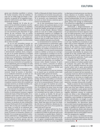 1917 / 28 DE JULIO DE 2013 63
CULTURA
genes que alteraban equilibrio y certeza.
No hacían recuento, como los realistas, el
suyo era un doble juego de limpia y reva-
loración. La guardia de la burguesía empu-
ñaba ese instrumento para llegar a ciertas
fronteras de la moral.
Cuando después de 10 años de au-
sencia de las pantallas europeas, Luis Bu-
ñuel regresó con su película Los olvidados,
los críticos se apresuraron a clasificar la
obra como surrealista.Analizaron secuen-
cia tras secuencia para descubrir el rigor
dentro de esa corriente. Pero en medio
de revoluciones, guerras, expatriaciones
e inactividad forzosa, lo que menos pu-
do producir Buñuel fue un encasillamien-
to estético. Para responder a la obcecación
de la crítica me dijo:
–Yo ya no soy surrealista porque no
pertenezco a ningún grupo. El cambio de
la vida y las necesidades han hecho que
no me interese pertenecer a ningún gru-
po. La reacción surrealista correspondió
a determinada realidad; ahora compren-
do que no se puede enfrentar la realidad
exclusivamente con el surrealismo. Pero
aunque ya no pertenezco a grupo alguno,
la educación, la disciplina surrealista es-
tá en mí. El surrealismo fracasó como re-
volución (una revolución no la pueden ha-
cer 33 individuos), pero se integró a la vida
general. El surrealismo no es algo que hay
que buscar, está ahí.
–La Academia nos acostumbró a pen-
sar racionalmente, pero el hombre no es
racional. Freud ha puesto al descubier-
to su condición irracional. La razón es un
elemento de contacto social, una cláusu-
la de convivencia; pero el subconscien-
te existe; por eso hoy podemos afirmar
que el surrealismo era lo que faltaba para
completar nuestra visión de la realidad, ya
que ésta encierra un sentido terrible y ex-
traordinario que hay que descubrir.
–No soy surrealista porque el surrealis-
mo como escuela ha cumplido su cometi-
do, ya ha dejado su huevo. Es una contri-
bución al conocimiento humano y seguirá
existiendo hasta el final del hombre, el su-
rrealismo nació como fuerza de humor, se
fundamentó en el humor como fuerza li-
beradora. Siendo el último elemento poéti-
co subversivo de la sociedad cultural y, por
lo mismo, un producto de alta civilización,
el humor forma parte de él, lo integra fatal-
mente. Pero no hay que confundir humor
con ironía. La ironía es un elemento par-
cial, individual, aislado. La ironía es deco-
rativa, puede acentuar. Yo estoy contra la
ironía. El humor es tremendo, violento y li-
berador. Es un escape para producir sensa-
ciones subversivas y desagradables a tra-
vés de la risa. Lo otro es la broma del bon
vivant. Rabelais es burla, gracejo, pero no
es humor. Los primeros humoristas fueron
Swift y el Marqués de Sade. Humor profun-
do y auténtico se ha hecho muy poco por-
que casi siempre es inconveniente y feroz.
Yo le reconozco una importancia capital.
La ironía no tiene alcance, mientras que el
humor es fundamental.
–En el cine encontramos humor en el
género cómico de la primera época, en dos
o tres películas policiales y en bastantes pe-
lículas de Chaplin, por ejemplo en La quime-
ra del oro, El gran dictador, Monsieur Verdoux.
Jamás en Luces de la ciudad, completamen-
te sentimental; tampoco en Candilejas, de-
testable, conformista, sentimental. Se acep-
ta por el mito de Chaplin. El discurso de M.
Verdoux ante el jurado tiene humor, es un
humor antibélico que pica muy hondo.
–Lo sentimental es lo contrario del hu-
mor. Lo sentimental es conformista, agra-
da al hábito emocional de la gente. Todo
el público entra por lo sentimental. El su-
rrealismo, en cambio, es mezcla de ternu-
ra y crueldad, y en esa mezcla justamente
reside su calidad. La ternura en contrapo-
sición o apoyando la crueldad. Es una ter-
nura que el público no agradece porque la
que espera es más oficial. Yo le doy enor-
me alcance a la ternura. Ternura por am-
bivalencia, por oposición a la crueldad. La
ternura como efusión humana. El senti-
miento en cuanto a emoción es valioso,
muy distinto por cierto a la expresión llo-
ricona, aunque no debemos olvidar que
hay lágrimas subversivas.
–La cosa poética es lo que me interesa,
es un manto que se extiende sobre todo.
No puede haber poesía sin humor.
–Mi línea estética no es tal, sólo reco-
nozco una línea moral. La estética me vie-
ne floja.Renuncio a lo estético o a lo bonito.
Persigo una finalidad moral; pero esa mo-
ral no es la consuetudinaria. El buen o mal
gusto me da igual. Por instinto me acerco
más al mal gusto, que es de por sí antiartís-
tico. El mal gusto me atrae, como me atrae
la pugna entre dos seres humanos, sus de-
seos, sus odios, sus amores, la reacción an-
te la sociedad que los rodea, su bueno, su
malo, su patria, su familia. De ahí que la
transposición de la vida razonable me re-
sulte incompleta.No me interesa la traspo-
sición italiana o francesa. Mi realismo no
tiene nada que ver con el neorrealismo ita-
liano. Nada más lejos de él que Los olvida-
dos. Mi cine no es didáctico. Quizás sea tris-
te reconocerlo, pero así es.Yo no puedo ser
nada más que lo que soy.
–Si bien mi primera película fue El pe-
rro andaluz, puedo decir que me lancé con
La edad de oro (1930).En ella puse todo lo que
me interesaba en aquella época. Desde en-
tonces trato de expresar mi disconformidad
con la sociedad actual. Lo que busco es de-
jar a la gente completamente intranquila,
demostrarle lo falso de su actual seguridad.
Lo ideal para mí sería provocar una descon-
fianza absoluta en el público respecto de
sus sentimientos, su economía y sus rela-
ciones fundamentales. Por eso no le puedo
dar ninguna importancia a la opinión de la
gente, porque me opongo al conformismo,
a la certeza de su seguridad y su serenidad,
certeza que niega toda rebelión.
–Afortunada o desgraciadamente no
platico en mis películas; expongo. En Los ol-
vidados introduje el azar objetivo. Como tu-
ve que abstenerme de hacer algunas cosas
que me había propuesto, como una mayor
intervención de elementos imaginativos y
extraños. Así, por ejemplo, cuando el niño
tira los frijoles por el suelo, en el lugar de la
olla aparece muy fugazmente un sombre-
ro de copa. También en el instante en que
Jaibo mata al joven trabajador, en la pano-
rámica debía verse súbitamente una or-
questa de 100 músicos tocando arrebata-
damente. Por cierto que estos ensayos de
contrastes, que agrego como elementos
irracionales intercalados de manera inse-
parable de la vida, pueden fallar. Estos ex-
perimentos los hice de manera franca en
mis tres primeras películas. El perro anda-
luz, La edad de oro y Tierra sin pan.
“Fuera de Subida al cielo, todo lo que
realicé en México lo hubiera podido hacer
en cualquier otra parte. Pero debo reco-
nocer que la realidad mexicana me atrae
mucho, sobre todo la gran personalidad
del pueblo dentro de su enorme pobreza.
Esa personalidad despierta mi ternura. No
puedo decir lo mismo del tan mentado ar-
te popular mexicano. Me he servido de él y
lo he utilizado cuando lo necesité; pero el
arte popular no me atrae en ningún país.
No me ha hecho falta cultura tradicional,
aunque reconozco que tengo una gran
atracción, una gran ternura por el pueblo.
“Desde un punto de vista cinematográ-
fico no le doy importancia a la música; con-
sidero que sirve para rellenar escenas po-
bres en lo espiritual, o para apoyar escenas
de amor.La música es un elemento cinema-
tográfico deficiente, aunque en ocasiones
pueda ser eficaz y aún indispensable. Los
ruidos,por el contrario,los considero impor-
tantísimos, como también es importante la
palabra subordinada a la imagen. La pala-
bra sirve para abreviar o sintetizar el metra-
je cinematográfico, sin desconocer jamás
que en todo cuanto se pueda expresar clara-
mente en imágenes nada debe haber de len-
guaje. Lo primero es la película, el todo ex-
presivo de la película, donde cada elemento
ayuda a destacar determinados aspectos de
esa expresión ante la cual el público reaccio-
nará con repugnancia o agrado.”
–No soy reacio a la evolución técnica,
al contrario, quisiera disponer de los más
modernos elementos para realizar efectos
insospechados.
 