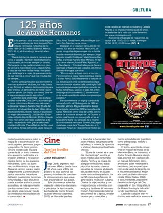 CULTURA
1917 / 28 DE JULIO DE 2013 67
ciudad pueda llevarse a cabo la
magia de la escenificación sin
tanto papeleo, permisos, pagos
y requisitos. Es decir, promo-
ver una iniciativa de ley para
que se le dé un trato diferente
a los espacios dedicados a la
creación artística y no sigan in-
cluidos dentro de los espacios
mercantiles, como las canti-
nas, los Walmarts o lo que sea.
Allanar el camino para el teatro
independiente y promover pro-
yectos donde los hacedores
del teatro puedan dar funciones
remuneradas, y que el público
pueda acceder a ellas a costos
accesibles, es más apremiante
que improvisar ideas que sur-
gen desde una cúpula y no de
las verdaderas necesidades de
la comunidad.
Cine
Tras las huellas
del Che
JAVIER BETANCOURT
Jorge Denti, argentino radi-
cado en México desde hace
30 años, saca al Che del
póster y lo deja caminar por
países y nombres del continen-
te latinoamericano que resue-
nan a leyenda con sus pasos.
Este documental sobre los
viajes del célebre revolucionario
a principios de los cincuenta,
Las huella del doctor Ernesto
Guevara (México-Argentina,
2013), se libera del panfleto
y descubre la humanidad del
joven médico, estupefacto ante
la belleza, la miseria, la injusticia
y el dolor; desde Argentina hasta
México.
“El aire de libertad es el aire
del clandestinaje”, escribe el
joven médico que contempla
Machu Picchu y se ocupa de
alergias e infecciones, traba-
ja por los leprosos, observa
revueltas de mineros, el desafío
de Jacobo Arbenz en Guate-
mala y su caída orquestada por
la CIA; viene luego México, el
giro hacia la revolución cubana.
Diarios de viaje, escritos y co-
rrespondencia, entrevistas con
amigos y familiares (el hermano
menor), fragmentos de material
documental de la época, revelan
facetas poco conocidas y
menos entendidas del guerrillero
como antropólogo, filósofo y
arqueólogo.
El ícono, a punto de conver-
tirse en imagen de marca de la
Mercedes Benz, se humaniza; el
doctor Ernesto Guevara, alergó-
logo, escribió dos capítulos de
un manual del médico latino-
americano sobre historia de la
herbolaria; pero su preocupa-
ción era la salud de la gente, no
el recuento anecdótico. Mejor
aún que Los diarios de moto-
cicleta (Walter Salles, 2004),
el documental de Jorge Denti
desarticula la efigie del Che,
coagulada en dos fotografías, la
de Alberto Korda y la del cadá-
ver del guerrillero en Bolivia.
Lejos de cualquier afán re-
ductivo, este realizador acerca a
125 años
de Atayde Hermanos
E
n la apertura a los textos de la elegante
primera edición del libro ilustrado Circo
Atayde Hermanos. 125 años de his-
torias 1888-2013 (Creática Editorial. México,
2013. 80 p.), el dramaturgo Vicente Leñero
escribe:
“Desde la infancia, desde la memoria que
revive el pasado y también desde el presente,
por supuesto, el circo es siempre un paraíso…
Ciertamente no hay nada como el circo, don-
de se vive la maravilla en vivo… Desde niños,
el circo se nos mete en las venas y nos persi-
gue hasta llegar a la vejez, la querida emoción
de ese ‘¡Vamos al circo!’ que nos impulsa des-
de siempre…
“Como tantos productos que convierten la
marca en sustantivo (el diúrex, los liváis, hasta
el pan Bimbo), en México decimos Atayde para
decir el circo. Lo aprendimos de niños y conti-
nuamos yendo, con hijos y con nietos, para ver
si logramos seguir siendo eso: niños.”
Los textos para el ejemplar –con portada
del óleo sobre tela Circo (2007), autorizada por
el pintor colombiano Botero– son del exper-
to circense Federico Serrano Díaz (El arte del
asombro), e incluyen los de Juan Villoro (Acre-
ditados elefantes), Benito Taibo (Un esperanza-
do elogio del asombro) y Luis Santillán (Entre-
vista a Alfredo Atayde Guzmán: El Circo Atayde
Hnos. Hoy); amén de frases laudatorias al lla-
mado “espectáculo más grande del mundo”
por Héctor Bonilla, Pascal Beltrán del Río, José
de la Colina, Teresa del Conde, Laura Esquivel,
Silvia Pinal, Tomás Perrín, Alfonso Reyes y Al-
berto Ruy Sánchez, entre otros.
Destacan en el volumen Circo Atayde Her-
manos. 125 años de historias 1888-2013, al-
gunas fotografías de personajes con la familia
Atayde a través de los años, por ejemplo: Jorge
Negrete, Joselito Rodríguez, Mario Moreno Can-
tinflas, el príncipe Rainero III de Mónaco, Tin Tan
y su carnal Marcelo, María Félix y Agustín La-
ra, Sara García… Entre los hallazgos de Serrano
sobresale el fragmento Los caballos, del Archivo
Salvador Paniagua, que dice:
“El circo es tan antiguo como el mundo…
Pero no vamos a trepar hasta la antigua Grecia
y la vieja Roma. Sólo relataremos la vida del cir-
co, desde que el circo fue entrañable compa-
ñero de nuestros abuelos: allá por el siglo XVIII,
cerca de las pelucas empolvadas, rozando las
levitas románticas. Casi en el siglo XIX, enton-
ces surge el circo moderno. El primer núme-
ro de aquel espectáculo estaba compuesto por
caballos.”
Para conmemorar un siglo y cuarto de la
primera función, el 28 de agosto de 1888 en
Mazatlán, el Circo Atayde Hermanos festeja
durante julio y agosto su 125 temporada en la
Carpa Astros del Metro Villa de Cortés, con nú-
meros de acrobacia a cargo de Los España; la
artista rusa Veronik con coreografía en las al-
turas; Beny Ibarra y su péndulo de la muerte;
la contorsionista mexicana Scarlett; los juegos
malabares rusos de la Troupe Teslenko; el fi-
no payaso Paquín Jr. y los cómicos Héctor; ac-
to de caballos en libertad por Alberto y Celeste
Atayde, y los imprescindibles reyes del show,
los elefantes de la India con ballet femenino
(ver www.circoatayde.com).
Funciones en Calzada de Tlalpan 855, sá-
bados a las 17:00 y 20:00 horas; domingos:
12:00, 16:00 y 19:00 horas. (RP)
 