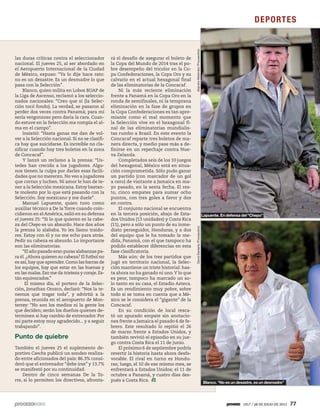 1917 / 28 DE JULIO DE 2013 77
DEPORTES
las duras críticas contra el seleccionador
nacional. El jueves 25, al ser abordado en
el Aeropuerto Internacional de la Ciudad
de México, expuso: “Ya lo dije hace rato:
no es un desastre. Es un desmadre lo que
pasa con la Selección”.
Blanco, quien milita en Lobos BUAP de
la Liga de Ascenso, reclamó a los seleccio-
nados nacionales: “Creo que sí (la Selec-
ción tocó fondo). La verdad, se pasaron al
perder dos veces contra Panamá; para mí
sería vergonzoso pero daría la cara. Cuan-
do estuve en la Selección me rompía el al-
ma en el campo”.
Insistió: “Hasta ganas me dan de vol-
ver a la Selección nacional. Si no se clasifi-
ca hay que suicidarse. Es increíble no cla-
sificar cuando hay tres boletos en la zona
de Concacaf”.
Y lanzó un reclamo a la prensa: “Us-
tedes han crecido a los jugadores. Algu-
nos tienen la culpa por darles esas facili-
dades que no merecen. No veo a jugadores
que corran y luchen. Ni amor le han de te-
ner a la Selección mexicana. Estoy bastan-
te molesto por lo que está pasando con la
Selección. Soy mexicano y me duele”.
Manuel Lapuente, quien tuvo como
auxiliar técnico a De la Torre cuando coin-
cidieron en el América, salió en su defensa
el jueves 25: “Si lo que quieren es la cabe-
za del Chepo es un absurdo. Hace dos años
la prensa lo alababa. Yo les llamo traido-
res. Estoy con él y no me echo para atrás.
Pedir su cabeza es absurdo. Lo importante
son las eliminatorias.
“El año pasado eran puras alabanzas pa-
ra él.¿Ahora quieren su cabeza? El futbol no
es así,hay que aprender.Como las barras de
los equipos, hay que estar en las buenas y
en las malas. Eso me da tristeza y coraje. Es-
tán equivocados.”
El mismo día, el portero de la Selec-
ción, Jonathan Orozco, declaró: “Nos la te-
nemos que tragar toda”, y advirtió a la
prensa, reunida en el aeropuerto de Mon-
terrey: “No son los medios ni la gente los
que deciden; serán los dueños quienes de-
terminen si hay cambio de entrenador. Por
mi parte estoy muy agradecido... y a seguir
trabajando”.
Punto de quiebre
También el jueves 25 el suplemento de-
portivo Cancha publicó un sondeo realiza-
do entre aficionados del país: 86.3% consi-
deró que el entrenador “debe irse” y 13.7%
se manifestó por su continuidad.
Dentro de cinco semanas De la To-
rre, si lo permiten los directivos, afronta-
rá el desafío de asegurar el boleto de
la Copa del Mundo de 2014 tras el po-
bre desempeño del tricolor en la Co-
pa Confederaciones, la Copa Oro y su
calvario en el actual hexagonal final
de las eliminatorias de la Concacaf.
Ni la más reciente eliminación
frente a Panamá en la Copa Oro en la
ronda de semifinales, ni la temprana
eliminación en la fase de grupos en
la Copa Confederaciones es tan apre-
miante como el mal momento que
la Selección vive en el hexagonal fi-
nal de las eliminatorias mundialis-
tas rumbo a Brasil. En este evento la
Concacaf reparte tres boletos de ma-
nera directa, y medio pase más a de-
finirse en un repechaje contra Nue-
va Zelanda.
Completados seis de los 10 juegos
del hexagonal, México está en situa-
ción comprometida. Sólo pudo ganar
un partido (con marcador de un gol
a cero) de visitante a Jamaica en ma-
yo pasado, en la sexta fecha. El res-
to, cinco empates para sumar ocho
puntos, con tres goles a favor y dos
en contra.
El conjunto nacional se encuentra
en la tercera posición, abajo de Esta-
dos Unidos (13 unidades) y Costa Rica
(11), pero a sólo un punto de su inme-
diato perseguidor, Honduras, y a dos
del equipo que le ha tomado la me-
dida, Panamá, con el que tampoco ha
podido establecer diferencias en esta
fase clasificatoria.
Más aún: de los tres partidos que
jugó en territorio nacional, la Selec-
ción mantiene un triste historial: has-
ta ahora no ha ganado ni uno.Y lo que
es peor, tampoco ha marcado un so-
lo tanto en su casa, el Estadio Azteca.
Es un rendimiento muy pobre, sobre
todo si se toma en cuenta que a Mé-
xico se le considera el “gigante” de la
Concacaf.
En su condición de local resca-
tó un apurado empate sin anotacio-
nes frente a Jamaica el pasado 6 de fe-
brero. Este resultado lo repitió el 26
de marzo frente a Estados Unidos, y
también revivió el episodio en su jue-
go contra Costa Rica el 11 de junio.
El próximo 6 de septiembre podría
revertir la historia hasta ahora desfa-
vorable. El rival en turno es Hondu-
ras; luego, el 10 de ese mismo mes, se
enfrentará a Estados Unidos; el 11 de
octubre a Panamá, y cuatro días des-
pués a Costa Rica. Blanco. “No es un desastre, es un desmadre”
Lapuente. En defensa del “Chepo”
AlejndroMeléndez/ProcesofotoDavidDeolarte/Procesofoto
 