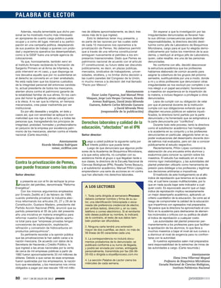 80 1917 / 28 DE JULIO DE 2013
Además, resulta lamentable que dicho per-
sonal se ha mostrado mucho más interesado
en apropiarse de cuanto cargo público pueda
ocupar y a como dé lugar, merced a su partici-
pación en una campaña política, desplazando
de sus puestos de trabajo a quienes con probi-
dad y experiencia operativa los desempeñaban,
como si la GSSF fuera una simple agencia de
colocaciones.
Ya que, honrosamente, también serví en
el Instituto Armado recibiendo la formación de
Sargento Primero en el Arma de Infantería, le
pido intervenir en mi caso, y que disponga se
nos devuelva aquello que por no sustentarse en
el derecho se convierta en un bien arrebatado.
No está nada bien que los bizarros custodios
de la integridad personal del entonces candida-
to, actual presidente de todos los mexicanos,
atenten ahora contra el patrimonio garante de
la estabilidad familiar de sus afines. En los cam-
pos del honor la gallardía jamás cabalgó junto
a la vileza. A no ser que la infamia, en tiempos
mecanizados, crea pasar inadvertida por ser
institucional.
Es por ello deseable y exigible, en éste y
casos así, que con severidad se aplique la nor-
matividad que nos rige a todo acto y a todas las
personas que, transgrediendo los principios de
integridad, probidad, honradez y profesionalismo
en perjuicio de la empresa por excelencia patri-
monio de los mexicanos, atentan contra el interés
nacional. (Carta resumida.)
Atentamente
Ricardo Mendoza Rodríguez
romeo_vic@live.com
Contra la privatización de Pemex,
que puede fracasar como las otras
Señor director:
La presente es con el fin de rechazar la priva-
tización del petróleo, denominada “Reforma
Energética”.
Con los mismos argumentos empleados
por Ernesto Zedillo el 2 de febrero de 1999,
cuando pretendía privatizar la industria eléc-
trica reformando los artículos 25, 27 y 28 de la
Constitución, Gustavo Madero, presidente del
Partido Acción Nacional (PAN), anunció que su
partido presentaría el 30 de julio del presente
año una iniciativa en materia energética para
reformar nuestra Carta Magna dando apertu-
ra total para que “empresas privadas tengan
concesiones de exploración, explotación,
refinación y conversión de hidrocarburos en
productos petroquímicos”.
Es pertinente recordar a la opinión pública
que las privatizaciones le han salido caras a la
nación mexicana. De acuerdo con datos de la
Secretaría de Hacienda y Crédito Público, lo
que ingresó a las arcas nacionales por la venta
de cerca de mil empresas públicas a partir de
1982 fueron aproximadamente 33 mil millones de
dólares. Debido a que varias de esas empresas
fueron quebradas por los empresarios, la nación
tuvo que rescatarlas, y los mexicanos nos vimos
obligados a pagar por ese rescate 109 mil millo-
nes de dólares aproximadamente, es decir, tres
veces más de lo que ingresó.
Esto lo debemos tener muy presente, y
es parte de las razones por las cuales siete
de cada 10 mexicanos nos oponemos a la
privatización de Pemex. No debemos permitir
que a través de una reforma constitucional
entreguen nuevamente el petróleo a los em-
presarios trasnacionales. Dado que Pemex es
patrimonio nacional de acuerdo con el artículo
27 constitucional, su futuro debe ser discutido
públicamente, es decir, en plazas públicas,
mercados, sindicatos de trabajadores, univer-
sidades, etcétera, y no limitar dicha decisión a
las cuatro paredes del Congreso de la Unión,
ni mucho menos a la decisión del mal llamado
“Pacto por México”.
Atentamente
Óscar Leslee Figueroa, José Manuel Pérez
Vázquez, Jorge Luis Vargas Carrasco, Ricardo
Arenas Rodríguez, David Jesús Miranda
Guevara, Roberto Carlos Miranda Guevara
y David Miranda Pérez
(responsable de la publicación)
Derechos laborales y calidad de la
educación, “afectados” en el IPN
Señor director:
Ruego a usted publicar la siguiente carta por
el interés público que pueda tener.
Luego de que denunciara que algunos profe-
sores de la Academia de Bioquímica Microbiana,
a la que estoy adscrita, no cumplían con su
asistencia frente al grupo o que llegaban tarde a
sus clases, la directora de la Escuela Nacional de
Ciencias Biológicas (IPN), Rosalía Torres Bezaury,
y el subdirector académico, Manuel Piñón López,
emprendieron una serie de acciones en mi contra
que han afectado mis derechos laborales.
Sin esperar a que la investigación por las
irregularidades denunciadas se llevaran has-
ta sus últimas consecuencias para deslindar
responsabilidades, la directora decidió desti-
tuirme como jefa de Laboratorio de Bioquímica
Microbiana, cargo para el que fui elegida demo-
cráticamente por todos los miembros de la aca-
demia, y restituyó al antiguo jefe de Laboratorio,
quien, cabe resaltar, era una de las personas
denunciadas.
No conforme con ello, decidió desconocer
la estructura académica que los profesores
habíamos elaborado de común acuerdo para
asignar la cobertura de los grupos del próximo
semestre, sustituyéndola por una a modo, donde
a mí y a otros profesores que denunciaron otras
irregularidades se nos excluyó por completo o se
nos relegó a un papel secundario; favorecieron
a maestros sin experiencia en la impartición de
la materia, e incluso llegaron a privilegiar a otros
denunciados.
Lejos de cumplir con su obligación de velar
por que el personal docente de la institución
cumpla con sus obligaciones evitando que se
dilapiden recursos públicos en salarios injusti-
ficados, la directora tomó partido por la parte
denunciada y ha fomentado que se estigmatice a
la parte denunciante por “conflictiva”.
Durante todo este proceso, tanto la directora
como el subdirector académico han hostigado
a la academia en su conjunto y a los profesores
denunciantes en particular, alegando tener en su
poder evaluaciones del desempeño docente don-
de salimos mal evaluados, pero sin dar a conocer
públicamente el estudio respectivo.
Recientemente, Piñón López comisionó la
elaboración de una encuesta entre alumnos y
exalumnos para conocer su opinión sobre los
maestros. El estudio fue realizado sin el más
mínimo rigor metodológico, y las autoridades del
plantel pretenden utilizarlo como herramienta de
presión para doblegar a los profesores y legitimar
sus decisiones arbitrarias e impositivas.
El trasfondo de este hostigamiento es el alto
índice de reprobación que tenemos en la acade-
mia, el cual tiene causas multifactoriales, por lo
que en nada ayuda bajar este indicador a cual-
quier costo. Es equivocado asumir que un bajo
índice de reprobación implica necesariamente
un mejor desempeño académico, aplicando un
criterio cuantitativo de la educación. Se corre así el
riesgo de comprometer la calidad de la educación
que impartimos con egresados mal preparados.
Tal parece que la directora ha aprovechado el con-
flicto en la academia para deshacerse de elemen-
tos incómodos o críticos con su política de abatir
el índice de reprobación a cualquier costo.
Las autoridades del plantel presionan per-
manentemente a los profesores para que faciliten
la aprobación de los alumnos, lo que lleva a
muchos maestros a bajar el nivel de sus cursos o
a disminuir el nivel de exigencia para no confron-
tarse con la autoridad.
Si nuestros egresados salen mal preparados
será responsabilidad de la estrechez de miras de
las autoridades a cargo. (Carta resumida.)
Atentamente
Elena Irma Villarreal Moguel
Profesora de Bioquímica Microbiana
Escuela Nacional de Ciencias Biológicas,
Instituto Politécnico Nacional
PALABRA DE LECTOR
A LOS LECTORES
1. Toda carta dirigida al semanario Proceso
deberá contener nombre y firma de su au-
tor, una identificación fotocopiada o esca-
neada (de preferencia credencial de elector,
por ambos lados), dirección y, en su caso,
teléfono o correo electrónico. Si el remitente
sólo desea publicar su nombre, lo indicará;
de lo contrario, el resto de sus datos tam-
bién podrían ser difundidos.
2. Ninguna carta tendrá una extensión
mayor de dos cuartillas, es decir, no más de
56 líneas de 65 caracteres cada una.
3. La correspondencia no incluirá docu-
mentos probatorios de lo denunciado; se
publicará conforme a su turno de llegada,
y podrá ser enviada por correo, entregada
personalmente, transmitida por fax (56-36-
20-55) o dirigida a sloya@proceso.com.mx.
4. La sección Palabra de Lector cierra los
miércoles de cada semana.
 