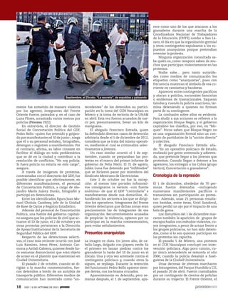 18 1927 / 6 DE OCTUBRE DE 2013
mente fue sometido de manera violenta
por los agentes; integrantes del Frente
Oriente fueron pateados y, en el caso de
Luna Flores, arrastrada varios metros por
policías (Proceso 1922).
En entrevista, el director de Gestión
Social de Concertación Política del GDF,
Pedro Bello –quien fue retenido y golpea-
do por manifestantes el 10 de junio–, niega
que él o su personal señalen, fotografíen,
detengan o registren a manifestantes. Por
el contrario, afirma, su labor consiste en
facilitar el diálogo en toda problemática
que se dé en la ciudad y contribuir a la
resolución de conflictos. “No soy policía.
Si fuera policía no estaría en este cargo”,
asegura.
A través de imágenes de protestas,
contrastadas con el directorio del GDF, fue
posible identificar que efectivamente, en
diferentes manifestaciones, el personal
de Concertación Política, a cargo de Ale-
jandro Marín Juárez Durán, fotografió y
participó en detenciones.
Entre los identificados figura Juan Ma-
nuel Cholula Cambray, jefe de la Unidad
de Base de Datos y Registro Estadístico.
Además del personal de Concertación
Política, una fuente del gobierno capitali-
no asegura que los policías de civil que ac-
tuaron el 10 de junio, el 2 de octubre y en
otras protestas pertenecen a la Dirección
de Apoyo Institucional de la Secretaría de
Seguridad Pública del GDF.
Respecto de las detenciones selecti-
vas, el caso más reciente ocurrió con José
Luis Ramírez, Irene Pérez, Antonio Car-
mona y Aztlali Cabrera, quienes desde ha-
ce semanas denunciaron que eran objeto
de acoso en el plantón que mantenían en
Ciudad Universitaria.
El pasado 2 de octubre, cuando se di-
rigían a la marcha conmemorativa, fue-
ron detenidos a bordo de un autobús de
transporte público. Diferentes medios de
comunicación han mostrado como “an-
tecedentes” de los detenidos su partici-
pación en la toma del CCH Naucalpan en
febrero y la toma de rectoría de la UNAM
en abril. Esta vez fueron acusados de nar-
co por, presuntamente, llevar un kilo de
mariguana.
El abogado Francisco Estrada, quien
ha defendido diversos casos de detención
arbitraria desde el 1 de diciembre de 2012,
considera que se trata del mismo operati-
vo, mediante el cual se criminaliza selec-
tivamente a jóvenes.
Un caso similar ocurrió el 1 de sep-
tiembre, cuando se preparaban las pro-
testas en el marco del primer informe de
gobierno de Peña Nieto. El 31 de agosto,
Julián Luna fue detenido por “infiltrados”
que se hicieron pasar por miembros del
Sindicato Mexicano de Electricistas.
Este 2 de octubre no fue la excep-
ción: al menos tres portales informati-
vos consignaron la versión –con fuente
anónima– de que el GDF “controlaría” a
manifestantes desde sus domicilios, di-
fundiendo los sectores a los que se dirigi-
rían los operativos. Integrantes del Frente
Oriente detectaron que dichas zonas eran
precisamente las de integrantes de esa
organización. Recurrentemente acusados
de propiciar la violencia, optaron por no
participar en la marcha conmemorativa,
para evitar señalamientos.
Presuntos anarquistas
La imagen es clara. Un joven alto, de ca-
bello largo, delgado con playera verde. Es
el primero en lanzar piedras contra los
granaderos la tarde del 10 de junio en el
Zócalo. Una y otra vez arremete contra el
contingente policiaco y, cuando otros lo
siguen, se repliega. Durante la retención
del funcionario Pedro Bello aparece siem-
pre detrás, con los brazos cruzados.
Aparentemente es detenido, pero se-
manas después, el 1 de septiembre, apa-
rece como uno de los que atacaron a los
granaderos durante una marcha de la
Coordinadora Nacional de Trabajadores
de la Educación (CNTE) rumbo a San Lá-
zaro, el día en que la organización gremial
y otros contingentes expulsaron a los su-
puestos anarquistas porque pretendían
reventar la protesta.
Ninguna organización consultada sa-
be quién es, como tampoco saben de mu-
chos que participan violentamente en las
protestas.
Nadie sabe… pero tanto autorida-
des como medios de comunicación los
etiquetan como “anarquistas”, pues con
frecuencia muestran el símbolo de esa co-
rriente en camisetas y banderas.
Aparecen entre contingentes pacíficos
y atacan a policías, sucursales bancarias
o emblemas de trasnacionales. Saquean
tiendas y cuando la policía reacciona, ter-
mina deteniendo a quienes no forman
parte de su contingente.
La confusión sobre ellos es evidente.
Para aludir a sus acciones se refieren a la
organización Bloque Negro, y el gobierno
capitalino los clasifica, por eso, en “blo-
ques”. Pocos saben que Bloque Negro no
es una organización formal sino un con-
junto de partidarios de la “acción directa”
y colectiva.
El abogado Francisco Estrada aña-
de: “Es un operativo policiaco de Estado,
realizado por gente entrenada y adiestra-
da, que pretende llegar a los jóvenes que
protestan. Cuando llegan a detener a los
agresores, los entregan a los Cobra (grupo
táctico), Concertación o granaderos”.
Cronología de la represión
El 1 de diciembre, alrededor de 70 per-
sonas fueron detenidas –incluyendo
numerosos manifestantes pacíficos o
transeúntes sin participación en protes-
tas–. Además, unas 25 personas resulta-
ron heridas, entre éstas, Uriel Sandoval,
quien perdió un ojo por el impacto de una
bala de goma.
Los disturbios del 1 de diciembre mar-
caron también la aparición de grupos de
encapuchados con métodos violentos, cu-
yos integrantes, a pesar de actuar frente a
los grupos policiacos, no han sido deteni-
dos, como sí lo son quienes participan en
las protestas sin capucha.
El pasado 5 de febrero, una protesta
en el CCH Naucalpan concluyó con inter-
vención policiaca. Algo poco común, cu-
yo único antecedente se remonta al año
2000, cuando la policía desalojó a huel-
guistas de la Ciudad Universitaria.
Unas decenas de jóvenes marcharon
por Insurgentes, del Parque Hundido a CU,
el pasado 20 de abril. Fueron custodiados
por un contingente de cientos de policías
durante su trayecto. El Frente Oriente, el
Especial
Septiembre, el Zócalo. “La secreta”, de espaldas y pateando
 