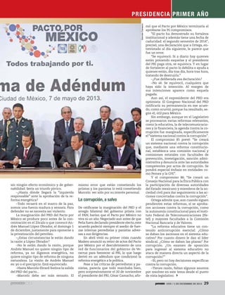 Germán Canseco

P RES I DENC I A P RI M ER A Ñ O

sin ningún efecto económico y de gobernabilidad. Sería un triunfo pírrico.
–¿Hasta dónde llegará la “izquierda
responsable” ante la aprobación de la reforma energética?
–Todo recaerá en el marco de la paz,
somos una fuerza madura y sensata. Para
defender no se necesita ser violento.
La marginación del PRD del Pacto por
México se produce poco antes de la concentración en el Zócalo a que convocó Andrés Manuel López Obrador, el domingo 1
de diciembre, justamente para oponerse a
la privatización del petróleo.
–¿Estas circunstancias le están dando
la razón a López Obrador?
–No le están dando la razón, porque
Andrés Manuel no quiere ningún tipo de
reforma, ya no digamos energética, no
quiere ningún tipo de reforma de ninguna
naturaleza. La visión de Andrés Manuel
es: yo o el precipicio. Está equivocado.
–Hasta Marcelo Ebrard festina la salida
del PRD del pacto...
–Marcelo debe ser más sensato. El

mismo error que están cometiendo los
priistas y los panistas lo está cometiendo
Marcelo: ver sólo por su interés personal.

La corrupción, a salvo
De ratificarse la marginación del PRD y el
arreglo bilateral del gobierno priista con
el PAN, harían que el Pacto por México no
viva ni un año. Negociado aun antes de que
Peña fuera declarado presidente electo, este
acuerdo padeció siempre el asedio de fuerzas internas perredistas y panistas adversas a sus dirigencias.
En abril vivió su primer crisis cuando
Madero anunció su retiro de actos del Pacto
por México por el descubrimiento de una
red de funcionarios del gobierno de Veracruz para favorecer al PRI, lo que luego
derivó en un adéndum que condicionó la
reforma energética a la política.
Pese a las críticas de perredistas y panistas, parecía que todo marchaba bien,
pero sorpresivamente el 20 de noviembre
el presidente del PRI, César Camacho, afir-

mó que el Pacto por México terminaría al
aprobarse los 95 compromisos.
“El pacto ha demostrado su fortaleza
institucional y además tiene una fecha de
caducidad: el segundo semestre de 2014”,
precisó, una declaración que a Ortega, entrevistado al día siguiente, le parece que
fue un error.
“Se equivocó. Si a diario hay quienes
están poniendo esquelas y el presidente
del PRI paga otra, se equivoca. Y en lugar
de fortalecer al pacto lo debilita o ayuda a
quienes están, día tras día, hora tras hora,
tratando de destruirlo.”
–¿Fue deliberada esa declaración?
–No sé. Se equivocó, cualquiera que
haya sido la intención. Al margen de
sus intenciones aparece como esquela
pagada.
Aun así, el expresidente del PRD era
optimista: El Congreso Nacional del PRD
ratificaría su permanencia en ese acuerdo, como ocurrió, porque ha resultado, según él, útil para México.
Sin embargo, aunque en el Legislativo
se procesaron varias reformas relevantes,
como la educativa, la de telecomunicaciones y la financiera, la agenda contra la corrupción fue marginada, específicamente
el “sistema nacional contra la corrupción”.
El compromiso 85 prevé: “Se creará
un sistema nacional contra la corrupción
que, mediante una reforma constitucional, establezca una comisión nacional y
comisiones estatales con facultades de
prevención, investigación, sanción administrativa y denuncia ante las autoridades
competentes por actos de corrupción. Se
pondrá especial énfasis en entidades como Pemex y la CFE”.
Y el compromiso 86: “Se creará un
Consejo Nacional para la Ética Pública con
la participación de diversas autoridades
del Estado mexicano y miembros de la sociedad civil para dar seguimiento a las acciones concertadas contra la corrupción”.
Ortega admite que, aun cuando siguen
pendientes estas reformas, sí se aprobaron acciones contra la corrupción, como
la autonomía constitucional para el Instituto Federal de Telecomunicaciones (Ifetel) y mayores facultades a la Comisión
Nacional Bancaria y de Valores.
“La reforma educativa tiene un contenido anticorrupción esencial: ¿Cómo
se daban los ascensos en el sistema educativo? Por cuanto dinero le dan al líder
sindical. ¿Cómo se daban las plazas? Por
corrupción. ¿Un examen de oposición
para ingresar al sistema educativo no
ataca de manera directa un aspecto de la
corrupción?”
–Sí, pero no hay decisiones específicas
contra la corrupción.
–Tienes razón, faltan algunos asuntos
por resolver en este tema desde el punto
de vista legislativo.
1935 / 1 DE DICIEMBRE DE 2013

29

 