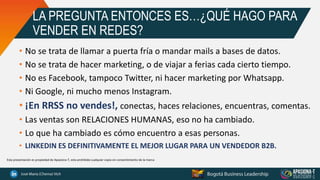 LA PREGUNTA ENTONCES ES…¿QUÉ HAGO PARA
VENDER EN REDES?
• No se trata de llamar a puerta fría o mandar mails a bases de datos.
• No se trata de hacer marketing, o de viajar a ferias cada cierto tiempo.
• No es Facebook, tampoco Twitter, ni hacer marketing por Whatsapp.
• Ni Google, ni mucho menos Instagram.
• ¡En RRSS no vendes!, conectas, haces relaciones, encuentras, comentas.
• Las ventas son RELACIONES HUMANAS, eso no ha cambiado.
• Lo que ha cambiado es cómo encuentro a esas personas.
• LINKEDIN ES DEFINITIVAMENTE EL MEJOR LUGAR PARA UN VENDEDOR B2B.
Esta presentación es propiedad de Apasiona-T, esta prohibida cualquier copia sin consentimiento de la marca
 