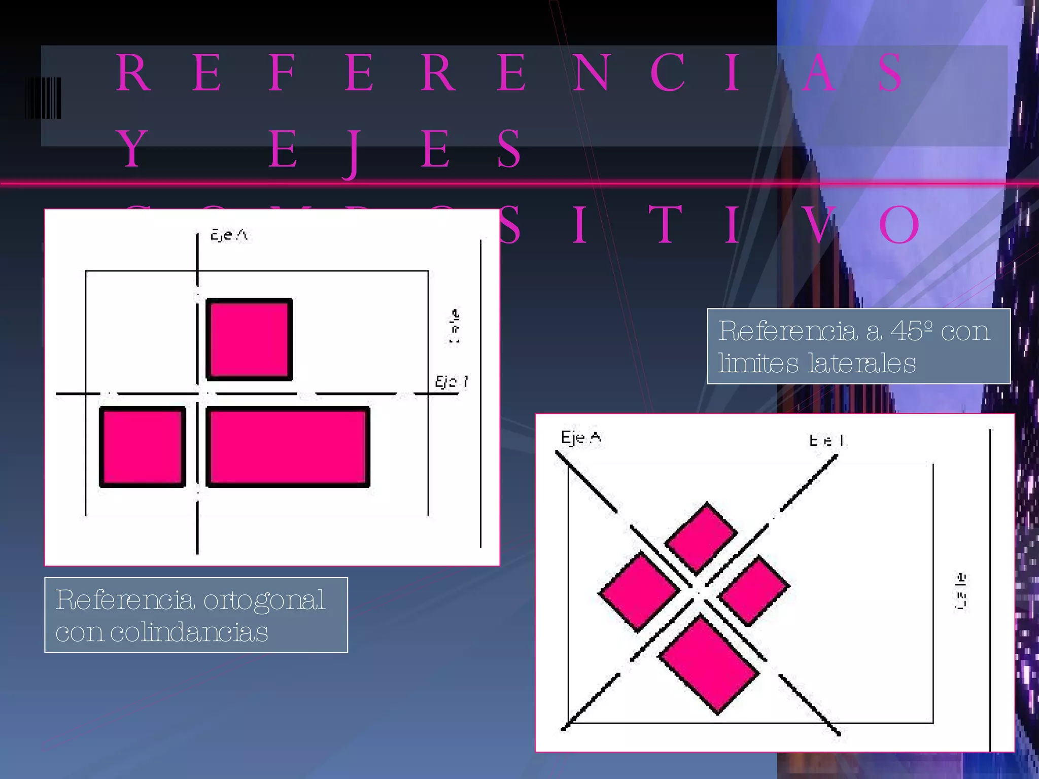 REFERENCIAS Y EJES COMPOSITIVOS Referencia ortogonal con colindancias Referencia a 45º con limites laterales 